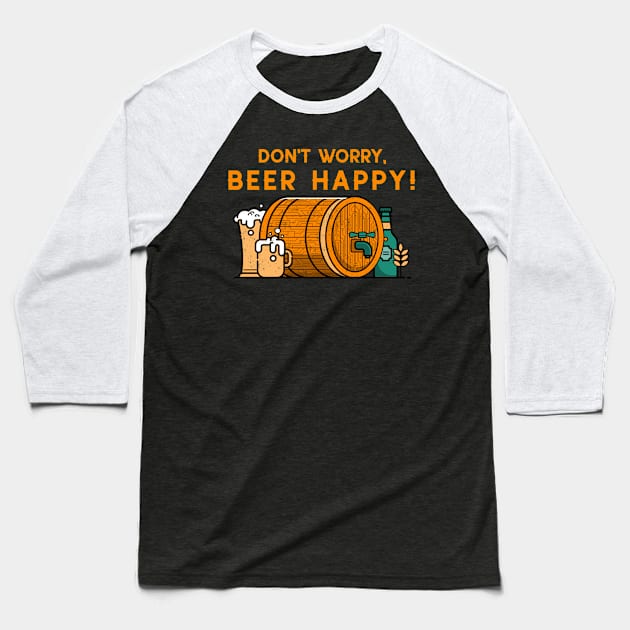 Don't worry beer happy barrel beer day beer lovers Baseball T-Shirt by BlueRoseHeart